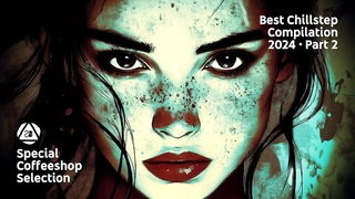 BEST CHILLSTEP COMPILATION 2024  Part 2  Special Coffeeshop Selection Seven Beats Music