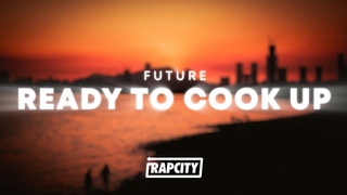 Future - READY TO COOK UP (Lyrics)