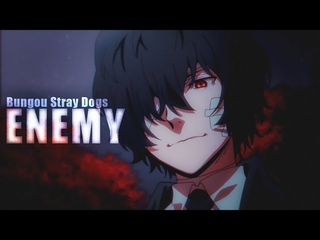 ENEMY || Bungou Stray Dogs amv