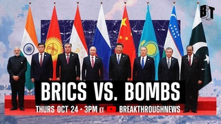 Will BRICS Sink the Wests Regime of War, Sanctions and Genocide