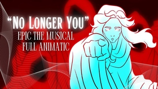 No Longer You FULL ANIMATIC || EPIC the Musical